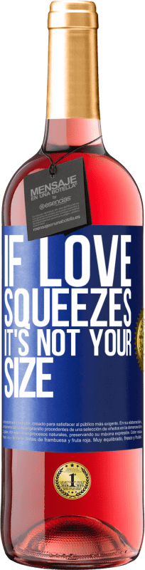 29,95 € Free Shipping | Rosé Wine ROSÉ Edition If love squeezes, it's not your size Blue Label. Customizable label Young wine Harvest 2023 Tempranillo