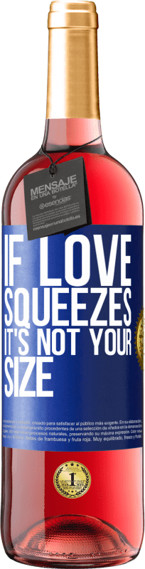 29,95 € Free Shipping | Rosé Wine ROSÉ Edition If love squeezes, it's not your size Blue Label. Customizable label Young wine Harvest 2024 Tempranillo