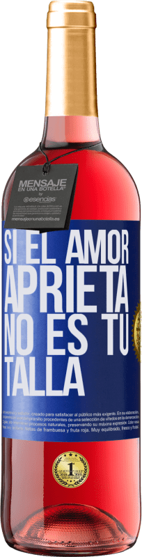 29,95 € Envío gratis | Vino Rosado Edición ROSÉ Si el amor aprieta, no es tu talla Etiqueta Azul. Etiqueta personalizable Vino joven Cosecha 2023 Tempranillo