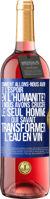 29,95 € Envoi gratuit | Vin rosé Édition ROSÉ Comment allons-nous avoir de l'espoir en l'humanité? Si nous avons crucifié le seul homme qui savait transformer l'eau en vin Étiquette Bleue. Étiquette personnalisable Vin jeune Récolte 2023 Tempranillo