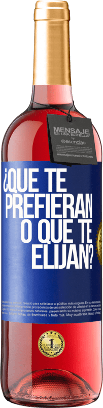 29,95 € Envío gratis | Vino Rosado Edición ROSÉ ¿Que te prefieran, o que te elijan? Etiqueta Azul. Etiqueta personalizable Vino joven Cosecha 2024 Tempranillo