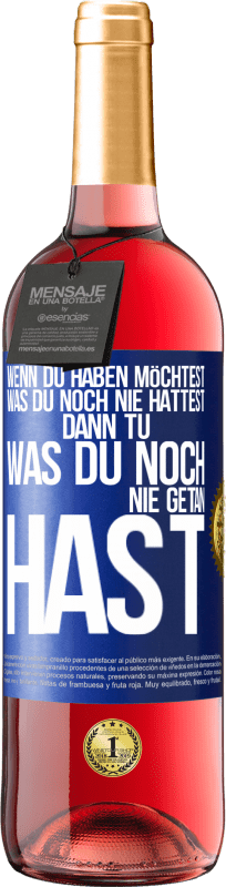 29,95 € Kostenloser Versand | Roséwein ROSÉ Ausgabe Wenn du haben möchtest, was du noch nie hattest, dann tu, was du noch nie getan hast Blaue Markierung. Anpassbares Etikett Junger Wein Ernte 2024 Tempranillo