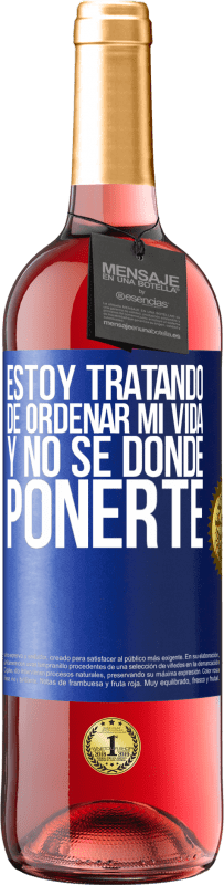 29,95 € Envío gratis | Vino Rosado Edición ROSÉ Estoy tratando de ordenar mi vida, y no sé dónde ponerte Etiqueta Azul. Etiqueta personalizable Vino joven Cosecha 2024 Tempranillo