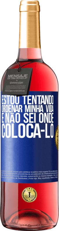 29,95 € Envio grátis | Vinho rosé Edição ROSÉ Estou tentando ordenar minha vida e não sei onde colocá-lo Etiqueta Azul. Etiqueta personalizável Vinho jovem Colheita 2024 Tempranillo