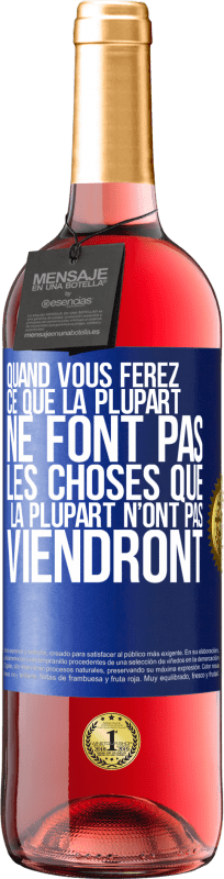 29,95 € Envoi gratuit | Vin rosé Édition ROSÉ Quand vous ferez ce que la plupart ne font pas, les choses que la plupart n’ont pas viendront Étiquette Bleue. Étiquette personnalisable Vin jeune Récolte 2024 Tempranillo