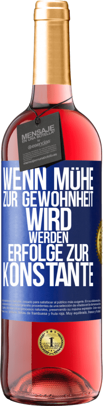 29,95 € Kostenloser Versand | Roséwein ROSÉ Ausgabe Wenn Mühe zur Gewohnheit wird, werden Erfolge zur Konstante Blaue Markierung. Anpassbares Etikett Junger Wein Ernte 2025 Tempranillo
