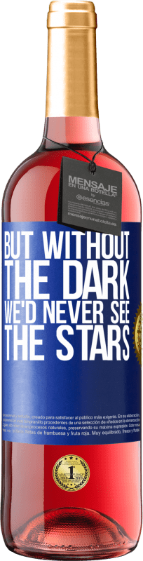 29,95 € Бесплатная доставка | Розовое вино Издание ROSÉ Но без темноты мы никогда не увидим звезд Синяя метка. Настраиваемая этикетка Молодое вино Урожай 2023 Tempranillo