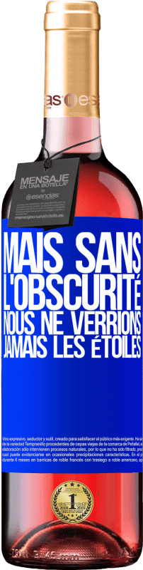 29,95 € Envoi gratuit | Vin rosé Édition ROSÉ Mais sans l'obscurité, nous ne verrions jamais les étoiles Étiquette Bleue. Étiquette personnalisable Vin jeune Récolte 2024 Tempranillo