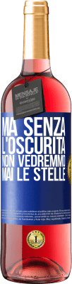 29,95 € Spedizione Gratuita | Vino rosato Edizione ROSÉ Ma senza l'oscurità, non vedremmo mai le stelle Etichetta Blu. Etichetta personalizzabile Vino giovane Raccogliere 2024 Tempranillo