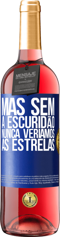 29,95 € Envio grátis | Vinho rosé Edição ROSÉ Mas sem a escuridão, nunca veríamos as estrelas Etiqueta Azul. Etiqueta personalizável Vinho jovem Colheita 2024 Tempranillo