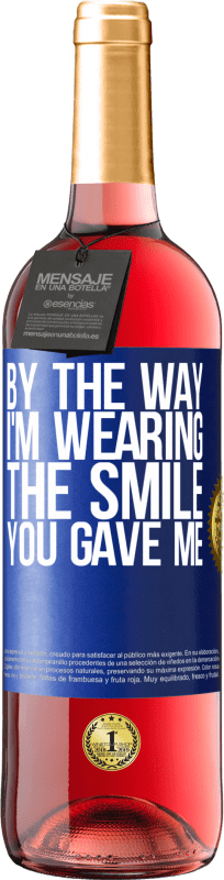 29,95 € Free Shipping | Rosé Wine ROSÉ Edition By the way, I'm wearing the smile you gave me Blue Label. Customizable label Young wine Harvest 2024 Tempranillo