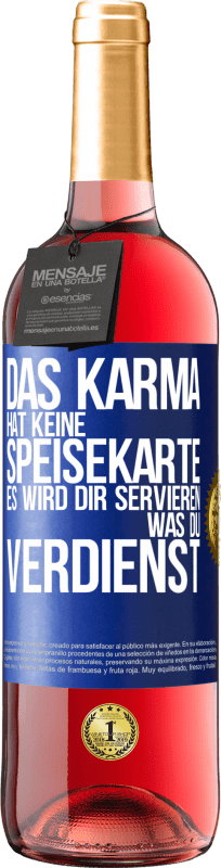 29,95 € Kostenloser Versand | Roséwein ROSÉ Ausgabe Das Karma hat keine Speisekarte. Es wird dir servieren, was du verdienst Blaue Markierung. Anpassbares Etikett Junger Wein Ernte 2023 Tempranillo