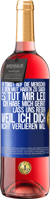 29,95 € Kostenloser Versand | Roséwein ROSÉ Ausgabe Ein Toast auf die Menschen, die den Mut haben zu sagen: Es tut mir Leid, ich habe mich geirrt. Lass uns reden, weil ich dich nic Blaue Markierung. Anpassbares Etikett Junger Wein Ernte 2024 Tempranillo