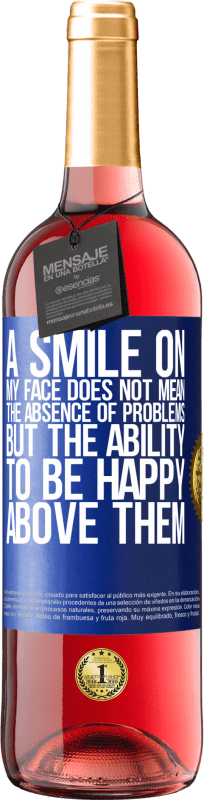 29,95 € Free Shipping | Rosé Wine ROSÉ Edition A smile on my face does not mean the absence of problems, but the ability to be happy above them Blue Label. Customizable label Young wine Harvest 2024 Tempranillo