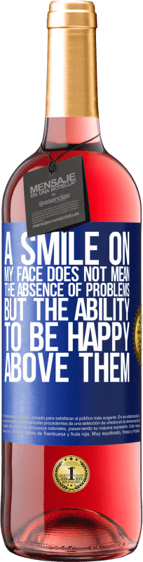 29,95 € Free Shipping | Rosé Wine ROSÉ Edition A smile on my face does not mean the absence of problems, but the ability to be happy above them Blue Label. Customizable label Young wine Harvest 2025 Tempranillo