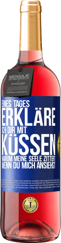 29,95 € Kostenloser Versand | Roséwein ROSÉ Ausgabe Eines Tages erkläre ich dir mit Küssen, warum meine Seele zittert, wenn du mich ansiehst Blaue Markierung. Anpassbares Etikett Junger Wein Ernte 2024 Tempranillo