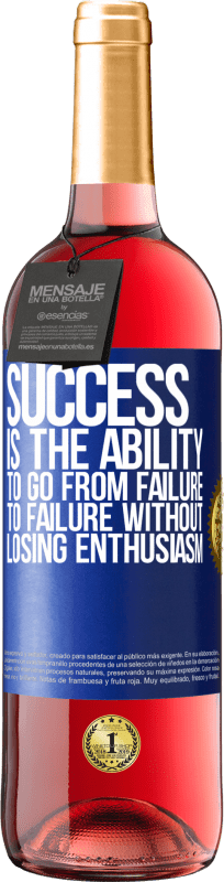 29,95 € Free Shipping | Rosé Wine ROSÉ Edition Success is the ability to go from failure to failure without losing enthusiasm Blue Label. Customizable label Young wine Harvest 2025 Tempranillo
