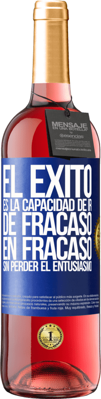 29,95 € Envío gratis | Vino Rosado Edición ROSÉ El éxito es la capacidad de ir de fracaso en fracaso sin perder el entusiasmo Etiqueta Azul. Etiqueta personalizable Vino joven Cosecha 2024 Tempranillo