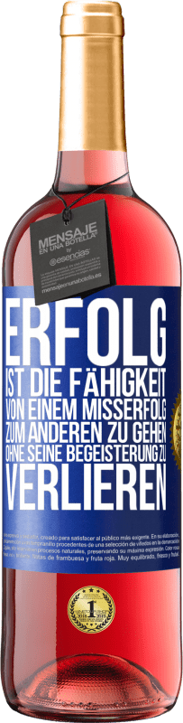 29,95 € Kostenloser Versand | Roséwein ROSÉ Ausgabe Erfolg ist die Fähigkeit, von einem Misserfolg zum anderen zu gehen, ohne seine Begeisterung zu verlieren Blaue Markierung. Anpassbares Etikett Junger Wein Ernte 2024 Tempranillo