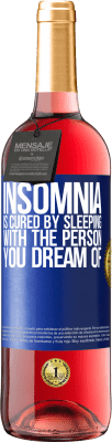 29,95 € Free Shipping | Rosé Wine ROSÉ Edition Insomnia is cured by sleeping with the person you dream of Blue Label. Customizable label Young wine Harvest 2023 Tempranillo