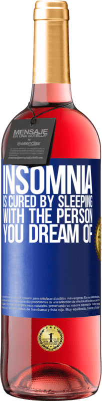 29,95 € Free Shipping | Rosé Wine ROSÉ Edition Insomnia is cured by sleeping with the person you dream of Blue Label. Customizable label Young wine Harvest 2023 Tempranillo