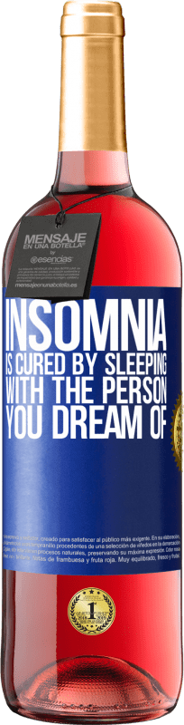 29,95 € Free Shipping | Rosé Wine ROSÉ Edition Insomnia is cured by sleeping with the person you dream of Blue Label. Customizable label Young wine Harvest 2024 Tempranillo