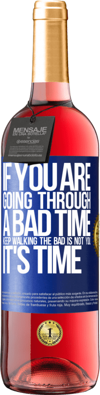 29,95 € Free Shipping | Rosé Wine ROSÉ Edition If you are going through a bad time, keep walking. The bad is not you, it's time Blue Label. Customizable label Young wine Harvest 2023 Tempranillo