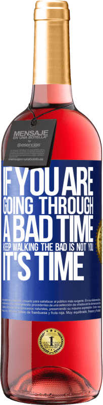 29,95 € Free Shipping | Rosé Wine ROSÉ Edition If you are going through a bad time, keep walking. The bad is not you, it's time Blue Label. Customizable label Young wine Harvest 2024 Tempranillo