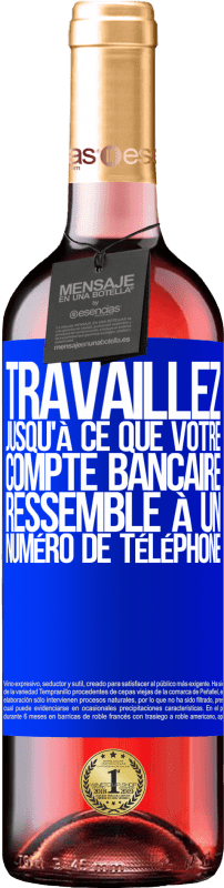 29,95 € Envoi gratuit | Vin rosé Édition ROSÉ Travaillez jusqu'à ce que votre compte bancaire ressemble à un numéro de téléphone Étiquette Bleue. Étiquette personnalisable Vin jeune Récolte 2024 Tempranillo