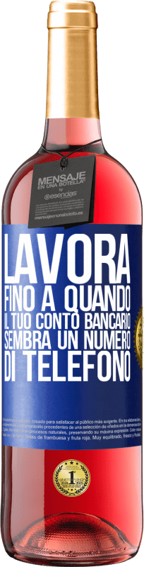 29,95 € Spedizione Gratuita | Vino rosato Edizione ROSÉ Lavora fino a quando il tuo conto bancario sembra un numero di telefono Etichetta Blu. Etichetta personalizzabile Vino giovane Raccogliere 2024 Tempranillo