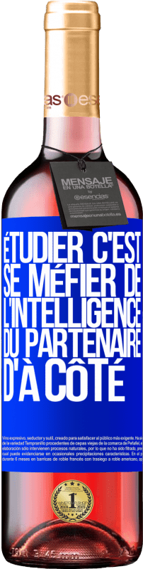 29,95 € Envoi gratuit | Vin rosé Édition ROSÉ Étudier, c'est se méfier de l'intelligence du partenaire d'à côté Étiquette Bleue. Étiquette personnalisable Vin jeune Récolte 2024 Tempranillo