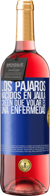 29,95 € Envío gratis | Vino Rosado Edición ROSÉ Los pájaros nacidos en jaula creen que volar es una enfermedad Etiqueta Azul. Etiqueta personalizable Vino joven Cosecha 2024 Tempranillo