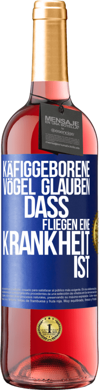 29,95 € Kostenloser Versand | Roséwein ROSÉ Ausgabe Käfiggeborene Vögel glauben, dass Fliegen eine Krankheit ist Blaue Markierung. Anpassbares Etikett Junger Wein Ernte 2024 Tempranillo