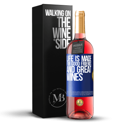 «Life is made for good friends and great wines» ROSÉ Edition