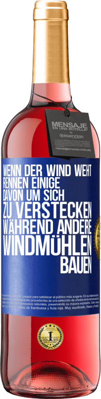29,95 € Kostenloser Versand | Roséwein ROSÉ Ausgabe Wenn der Wind weht, rennen einige davon, um sich zu verstecken, während andere Windmühlen bauen Blaue Markierung. Anpassbares Etikett Junger Wein Ernte 2023 Tempranillo