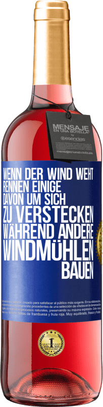 29,95 € Kostenloser Versand | Roséwein ROSÉ Ausgabe Wenn der Wind weht, rennen einige davon, um sich zu verstecken, während andere Windmühlen bauen Blaue Markierung. Anpassbares Etikett Junger Wein Ernte 2024 Tempranillo