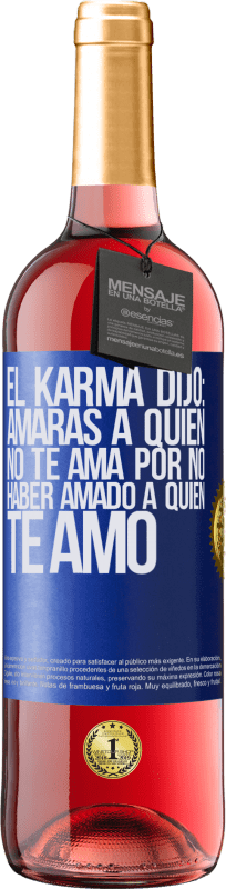 29,95 € Envío gratis | Vino Rosado Edición ROSÉ El Karma dijo: amarás a quien no te ama por no haber amado a quien te amó Etiqueta Azul. Etiqueta personalizable Vino joven Cosecha 2023 Tempranillo