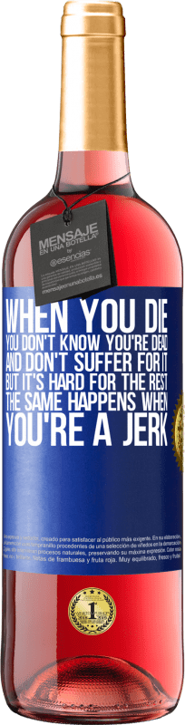 29,95 € Free Shipping | Rosé Wine ROSÉ Edition When you die, you don't know you're dead and don't suffer for it, but it's hard for the rest. The same happens when you're a Blue Label. Customizable label Young wine Harvest 2023 Tempranillo