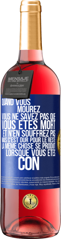 29,95 € Envoi gratuit | Vin rosé Édition ROSÉ Quand vous mourez vous ne savez pas que vous êtes mort et n'en souffrez pas mais c'est dur pour le reste. La même chose se produ Étiquette Bleue. Étiquette personnalisable Vin jeune Récolte 2024 Tempranillo