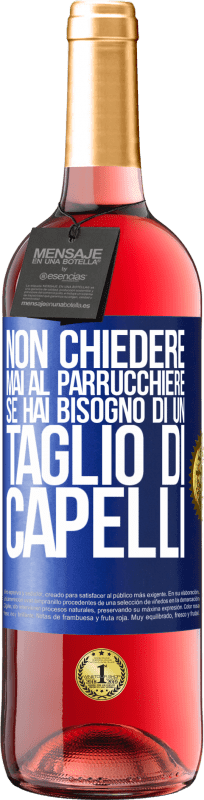 29,95 € Spedizione Gratuita | Vino rosato Edizione ROSÉ Non chiedere mai al parrucchiere se hai bisogno di un taglio di capelli Etichetta Blu. Etichetta personalizzabile Vino giovane Raccogliere 2024 Tempranillo