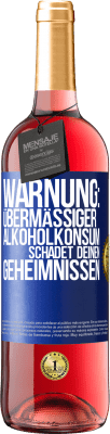 29,95 € Kostenloser Versand | Roséwein ROSÉ Ausgabe Warnung: Übermäßiger Alkoholkonsum schadet deinen Geheimnissen Blaue Markierung. Anpassbares Etikett Junger Wein Ernte 2023 Tempranillo