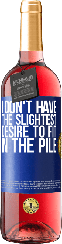 29,95 € Free Shipping | Rosé Wine ROSÉ Edition I don't have the slightest desire to fit in the pile Blue Label. Customizable label Young wine Harvest 2025 Tempranillo
