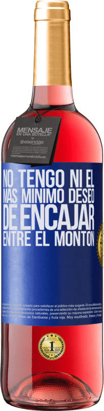 29,95 € Envío gratis | Vino Rosado Edición ROSÉ No tengo ni el más mínimo deseo de encajar entre el montón Etiqueta Azul. Etiqueta personalizable Vino joven Cosecha 2024 Tempranillo