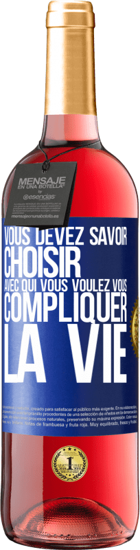 29,95 € Envoi gratuit | Vin rosé Édition ROSÉ Vous devez savoir choisir avec qui vous voulez vous compliquer la vie Étiquette Bleue. Étiquette personnalisable Vin jeune Récolte 2023 Tempranillo
