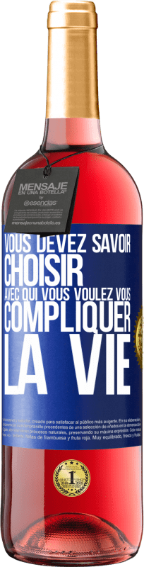 29,95 € Envoi gratuit | Vin rosé Édition ROSÉ Vous devez savoir choisir avec qui vous voulez vous compliquer la vie Étiquette Bleue. Étiquette personnalisable Vin jeune Récolte 2024 Tempranillo