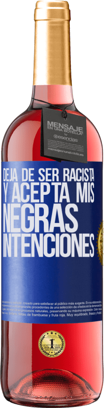 29,95 € Envío gratis | Vino Rosado Edición ROSÉ Deja de ser racista y acepta mis negras intenciones Etiqueta Azul. Etiqueta personalizable Vino joven Cosecha 2024 Tempranillo