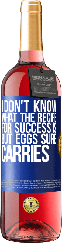 29,95 € Free Shipping | Rosé Wine ROSÉ Edition I don't know what the recipe for success is. But eggs sure carries Blue Label. Customizable label Young wine Harvest 2024 Tempranillo