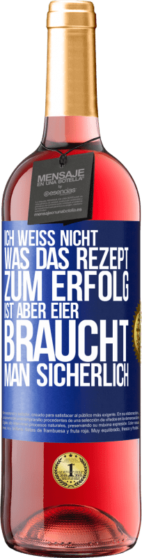 29,95 € Kostenloser Versand | Roséwein ROSÉ Ausgabe Ich weiß nicht, was das Rezept zum Erfolg ist. Aber Eier braucht man sicherlich Blaue Markierung. Anpassbares Etikett Junger Wein Ernte 2024 Tempranillo