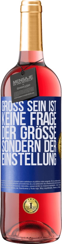 29,95 € Kostenloser Versand | Roséwein ROSÉ Ausgabe Groß sein ist keine Frage der Größe, sondern der Einstellung Blaue Markierung. Anpassbares Etikett Junger Wein Ernte 2024 Tempranillo