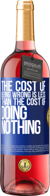 29,95 € Free Shipping | Rosé Wine ROSÉ Edition The cost of being wrong is less than the cost of doing nothing Blue Label. Customizable label Young wine Harvest 2024 Tempranillo